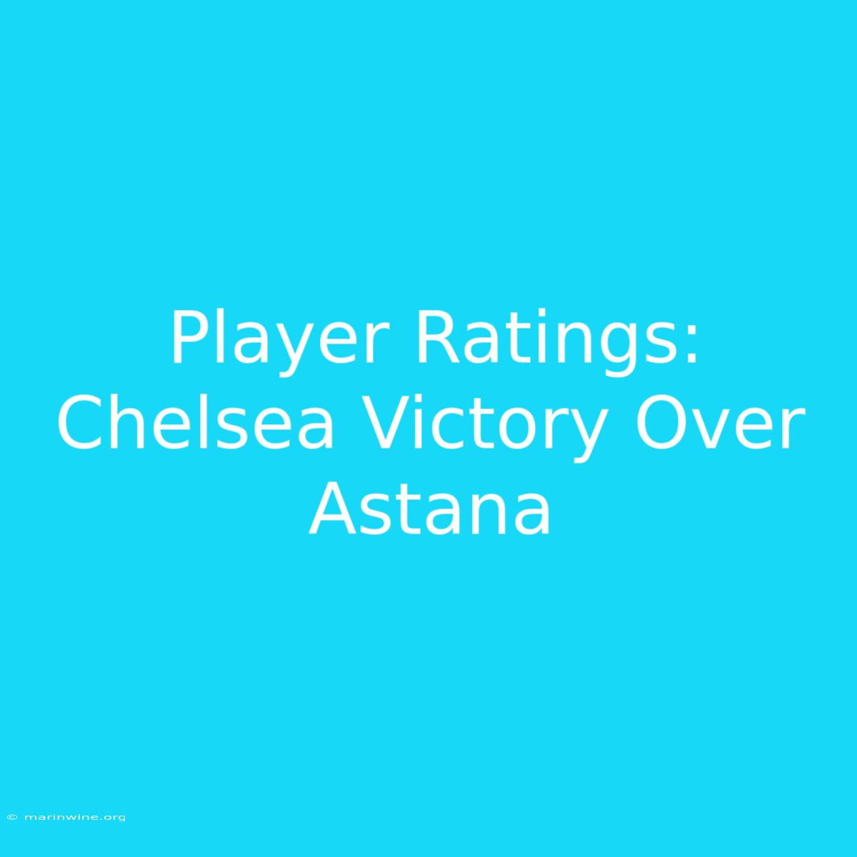 Player Ratings: Chelsea Victory Over Astana