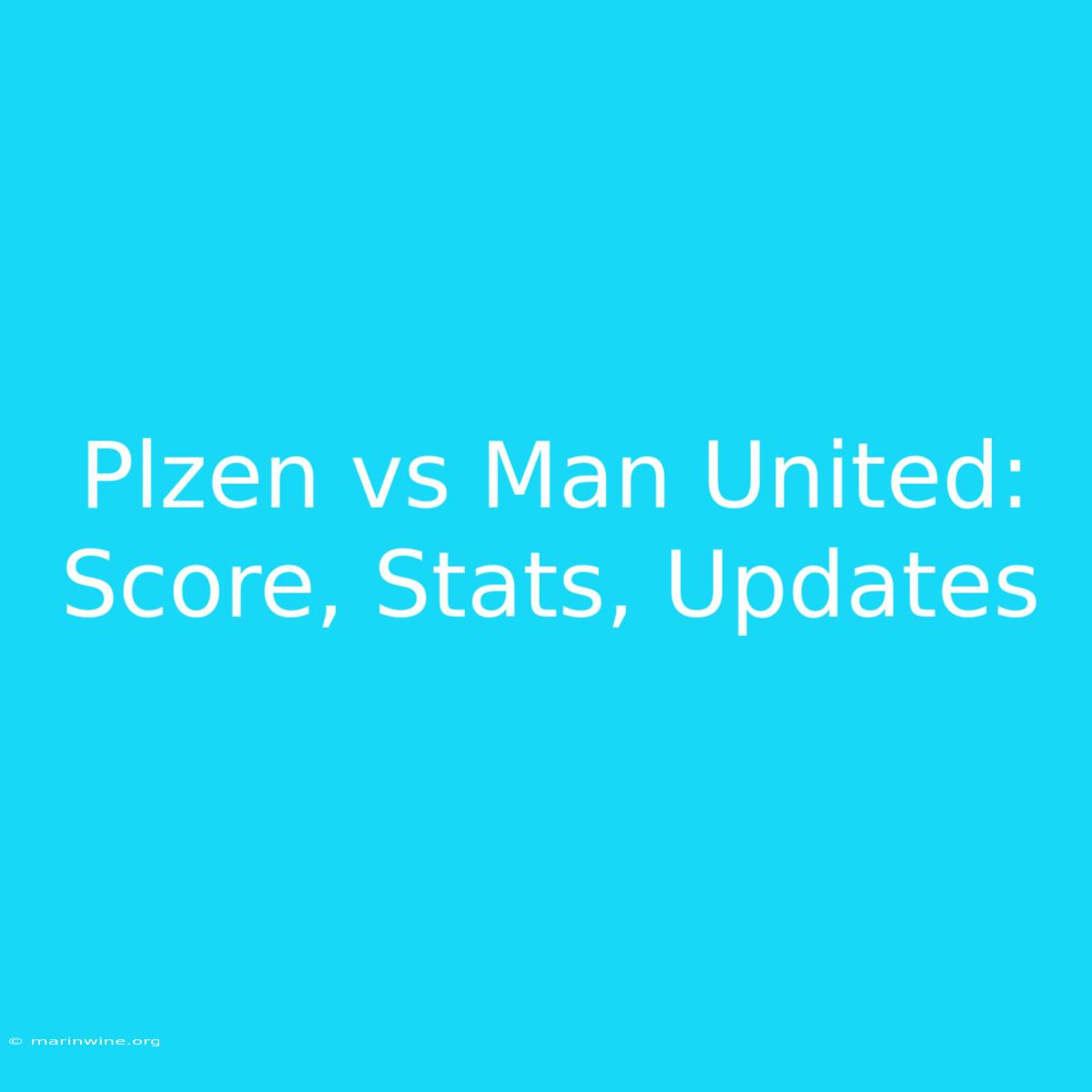 Plzen Vs Man United: Score, Stats, Updates