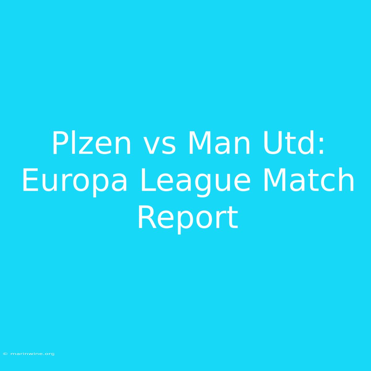 Plzen Vs Man Utd: Europa League Match Report