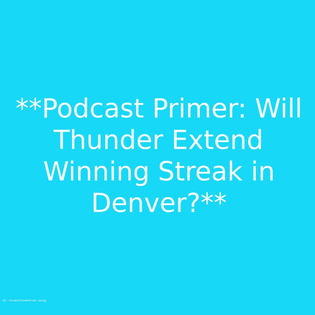 **Podcast Primer: Will Thunder Extend Winning Streak In Denver?** 