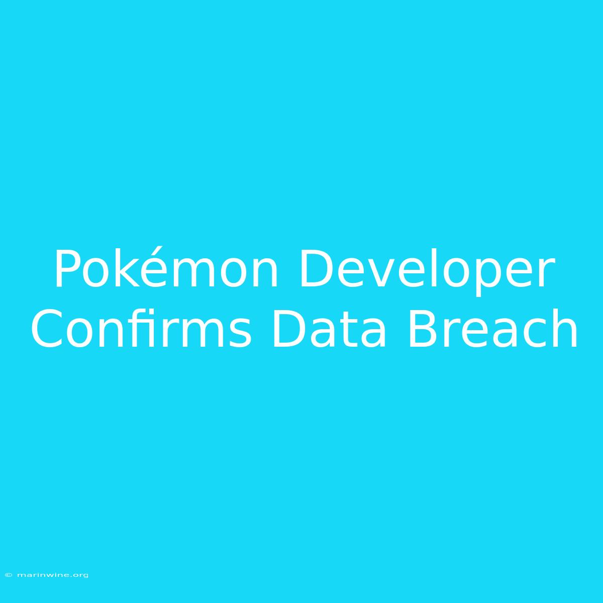 Pokémon Developer Confirms Data Breach 