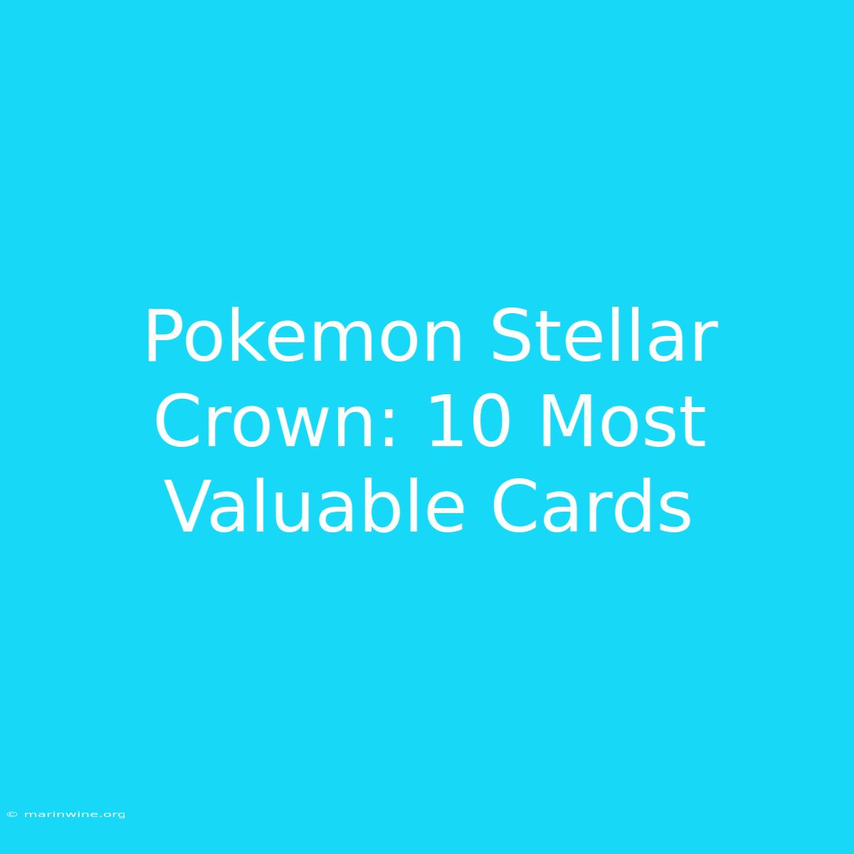 Pokemon Stellar Crown: 10 Most Valuable Cards