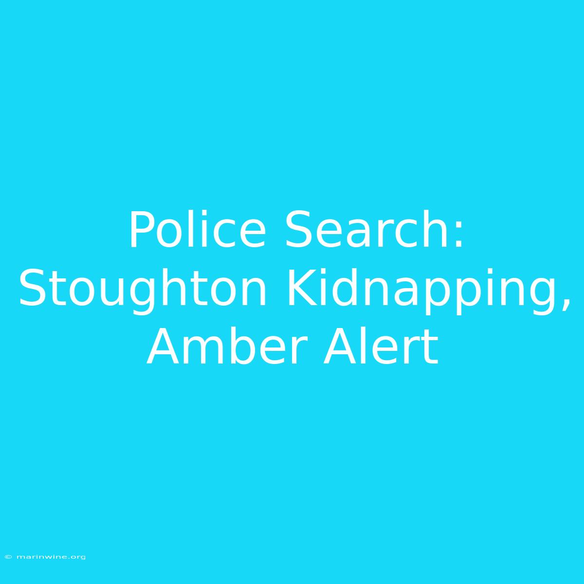 Police Search: Stoughton Kidnapping, Amber Alert