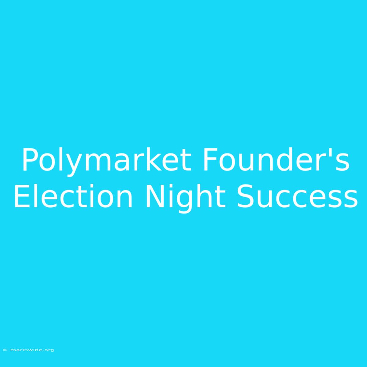 Polymarket Founder's Election Night Success