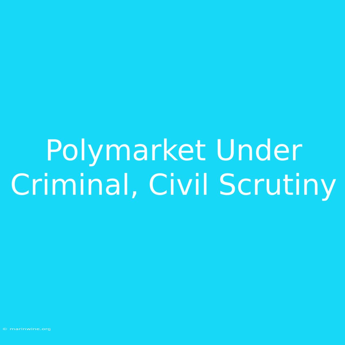 Polymarket Under Criminal, Civil Scrutiny