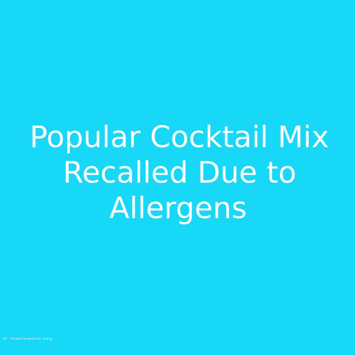 Popular Cocktail Mix Recalled Due To Allergens