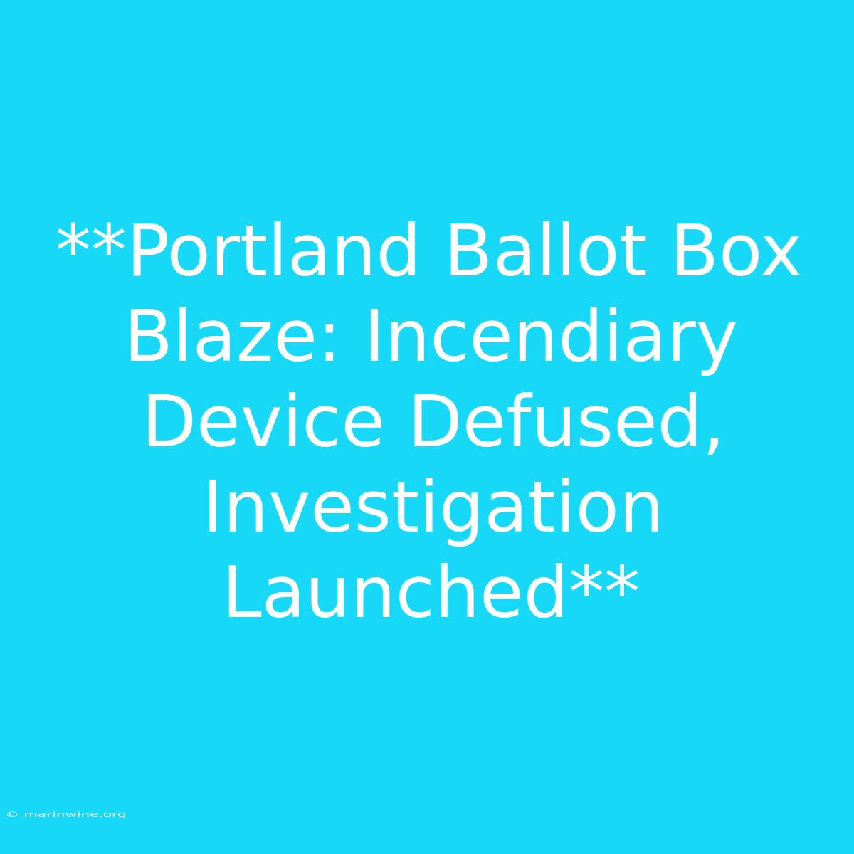 **Portland Ballot Box Blaze: Incendiary Device Defused, Investigation Launched** 