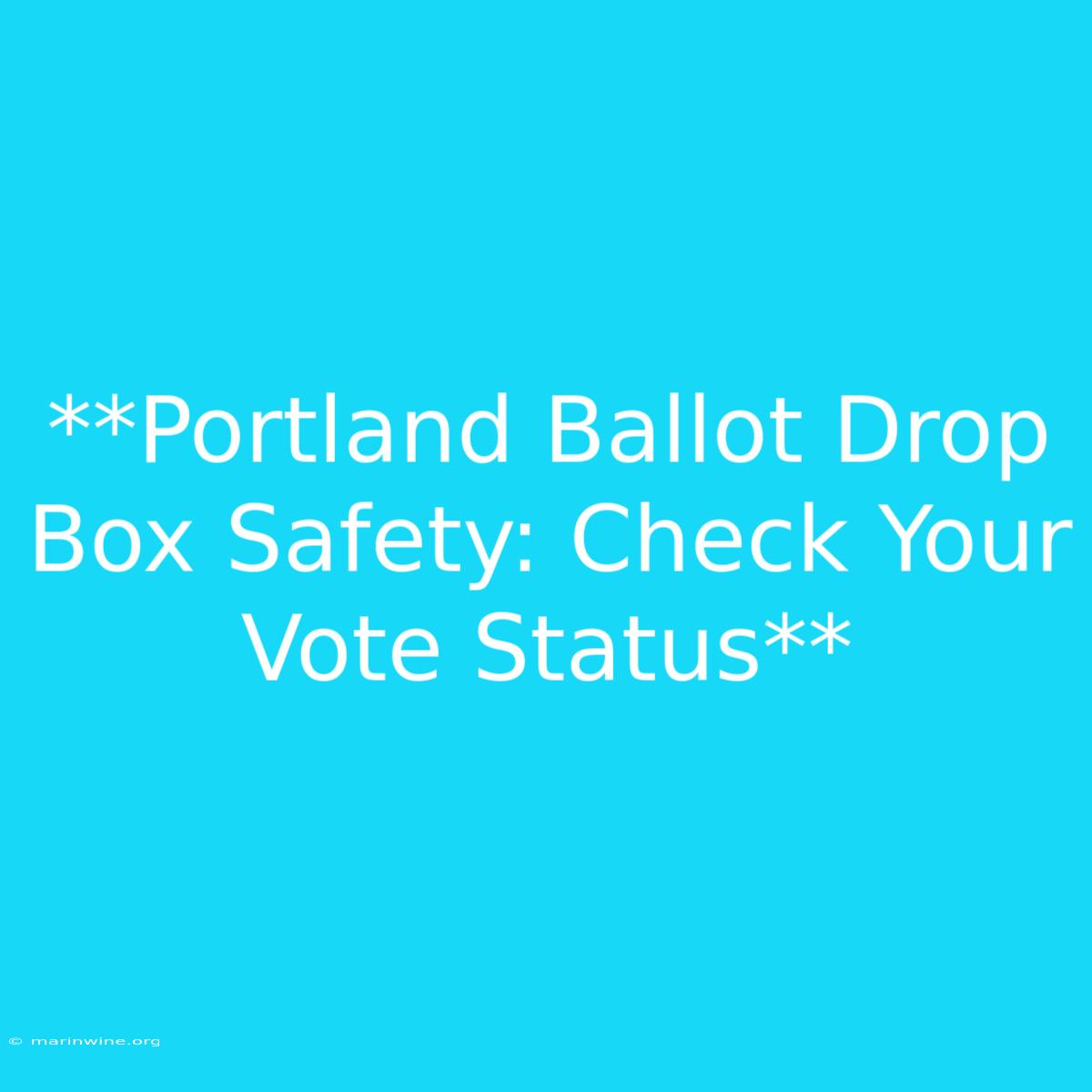 **Portland Ballot Drop Box Safety: Check Your Vote Status**