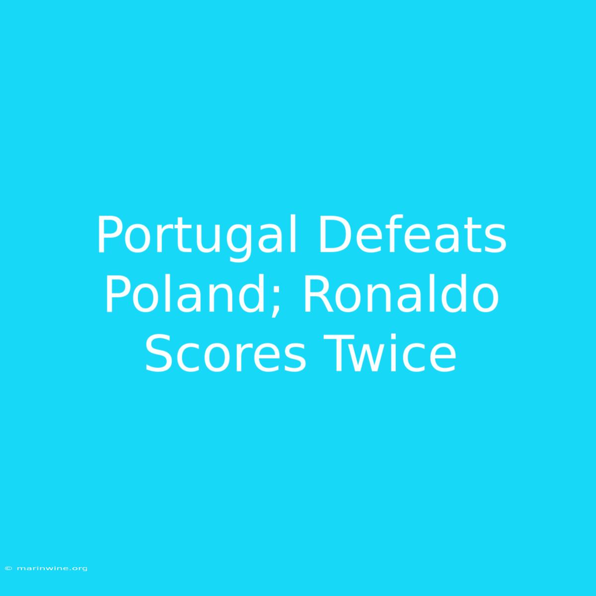 Portugal Defeats Poland; Ronaldo Scores Twice