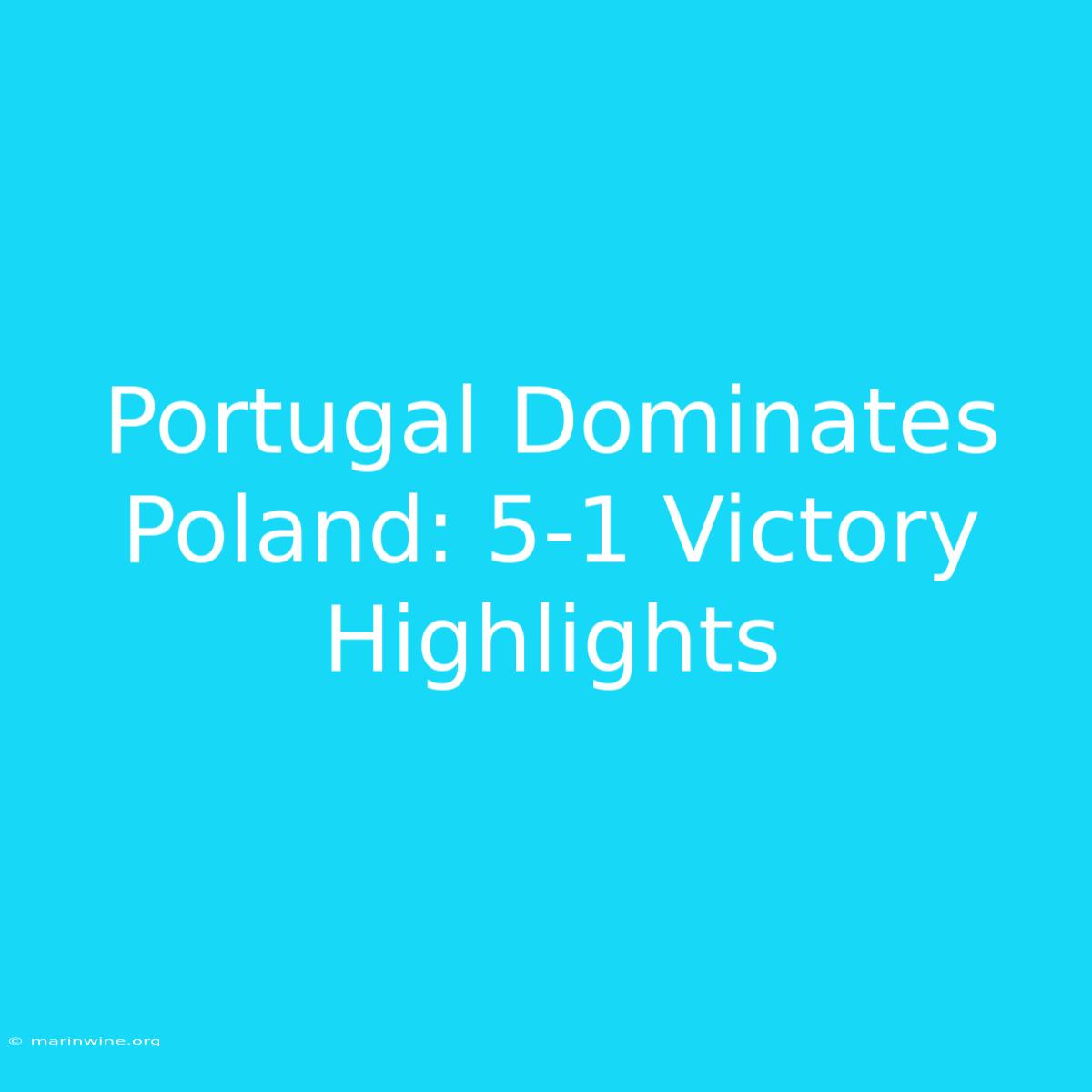 Portugal Dominates Poland: 5-1 Victory Highlights