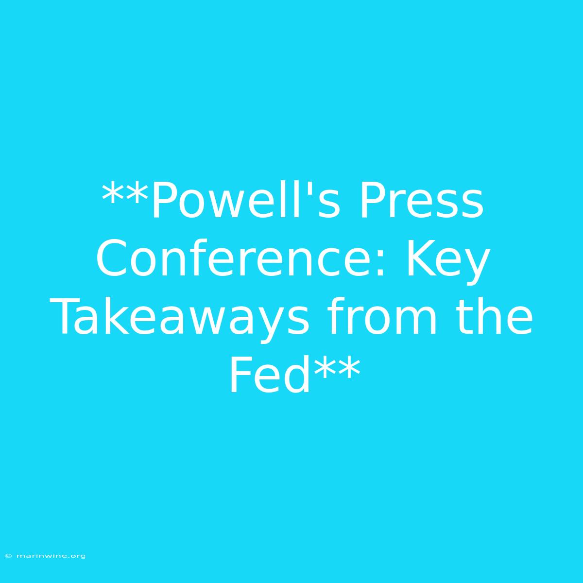 **Powell's Press Conference: Key Takeaways From The Fed** 