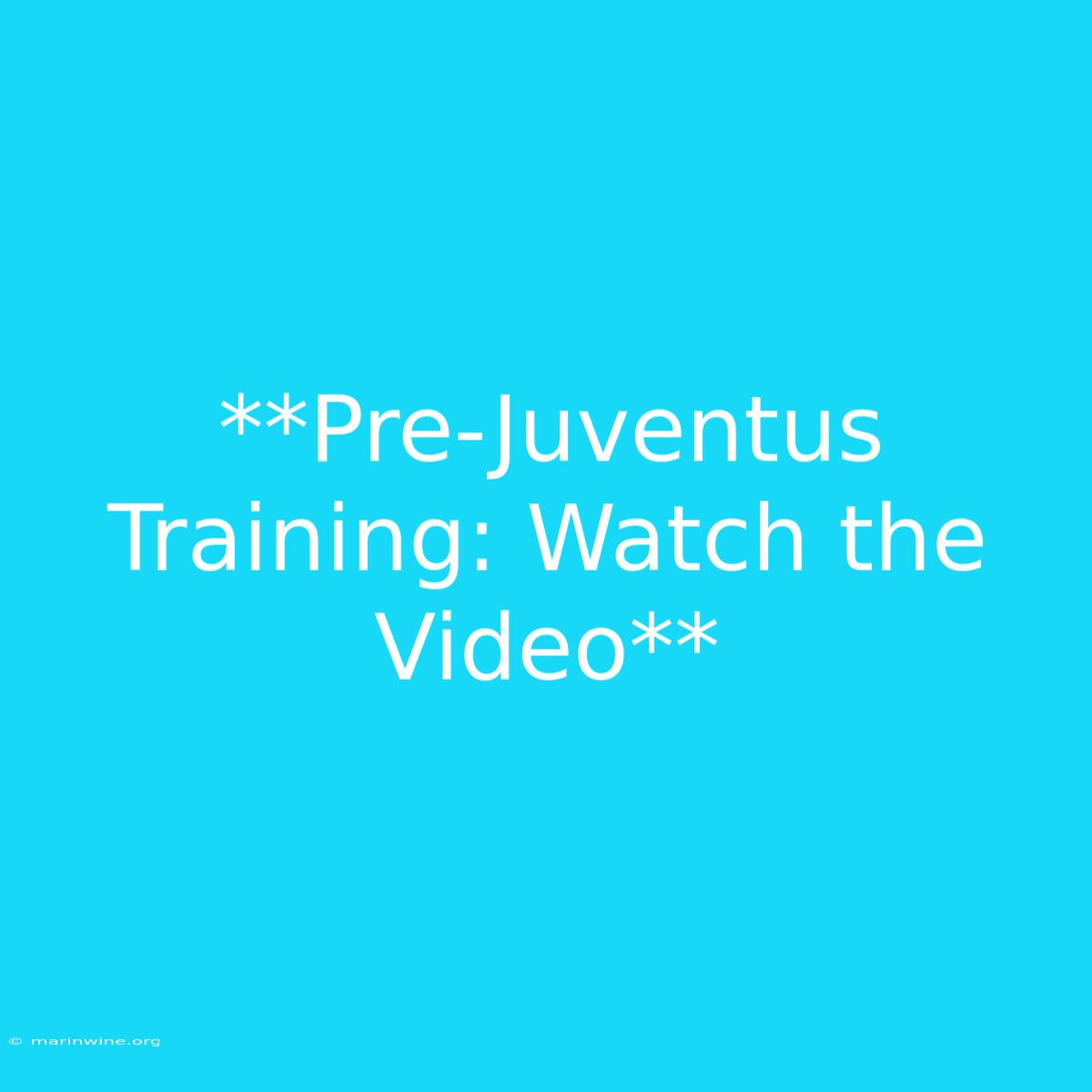 **Pre-Juventus Training: Watch The Video**