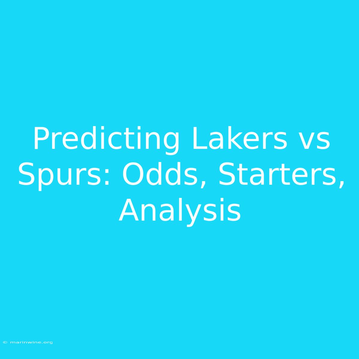 Predicting Lakers Vs Spurs: Odds, Starters, Analysis