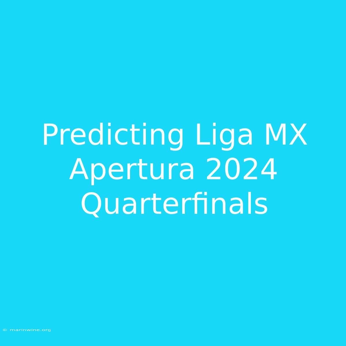 Predicting Liga MX Apertura 2024 Quarterfinals