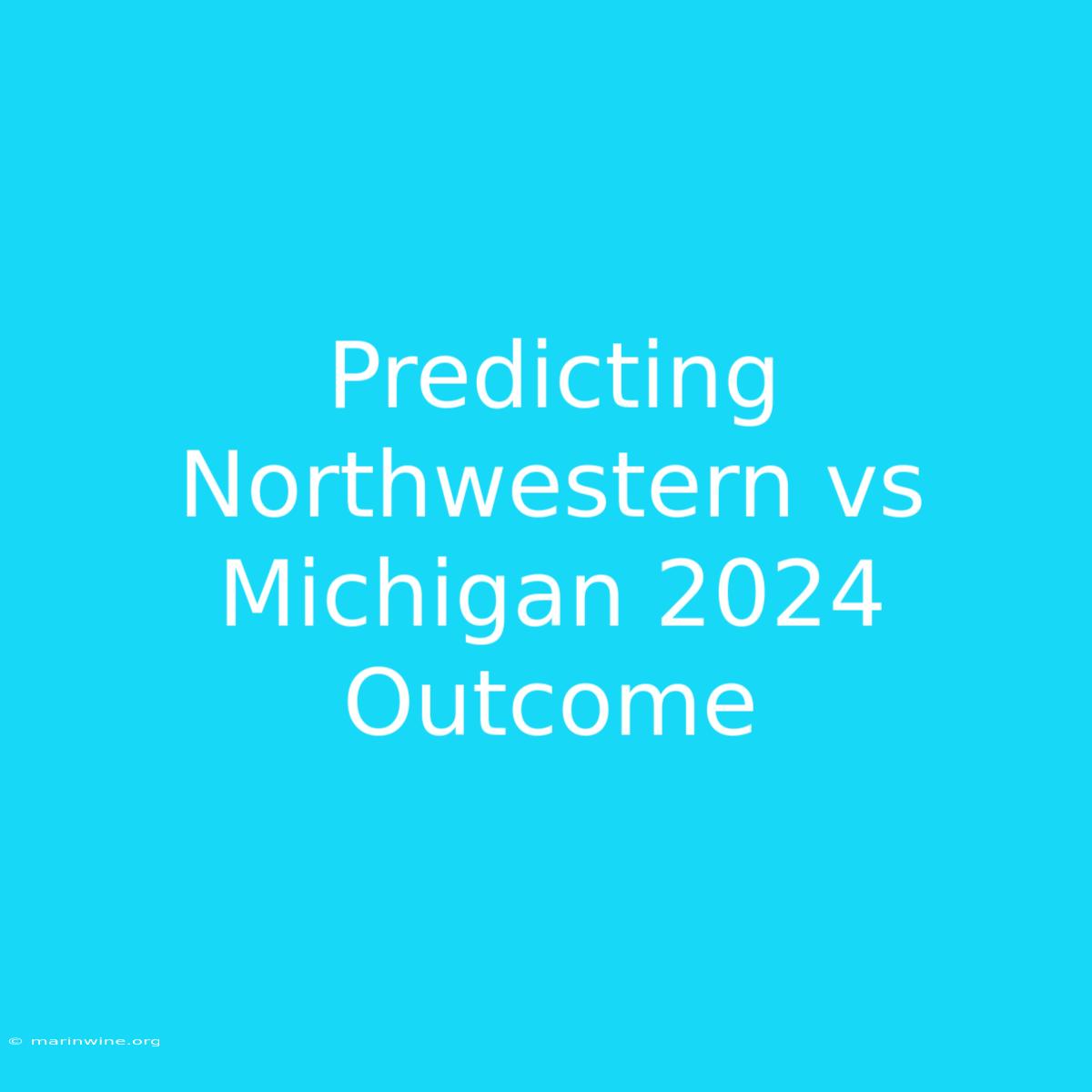 Predicting Northwestern Vs Michigan 2024 Outcome