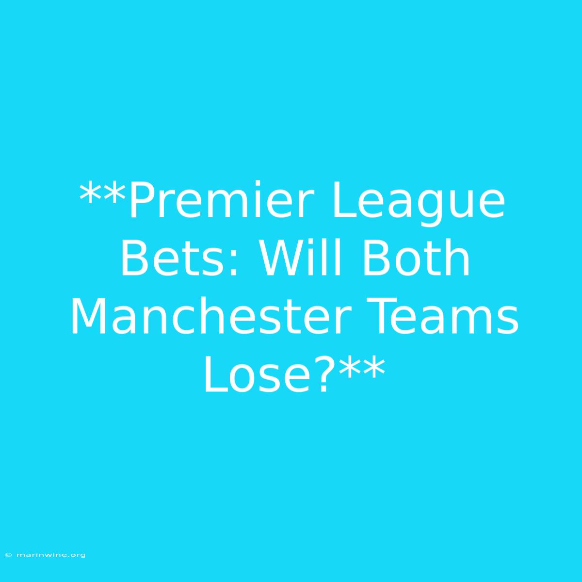 **Premier League Bets: Will Both Manchester Teams Lose?**