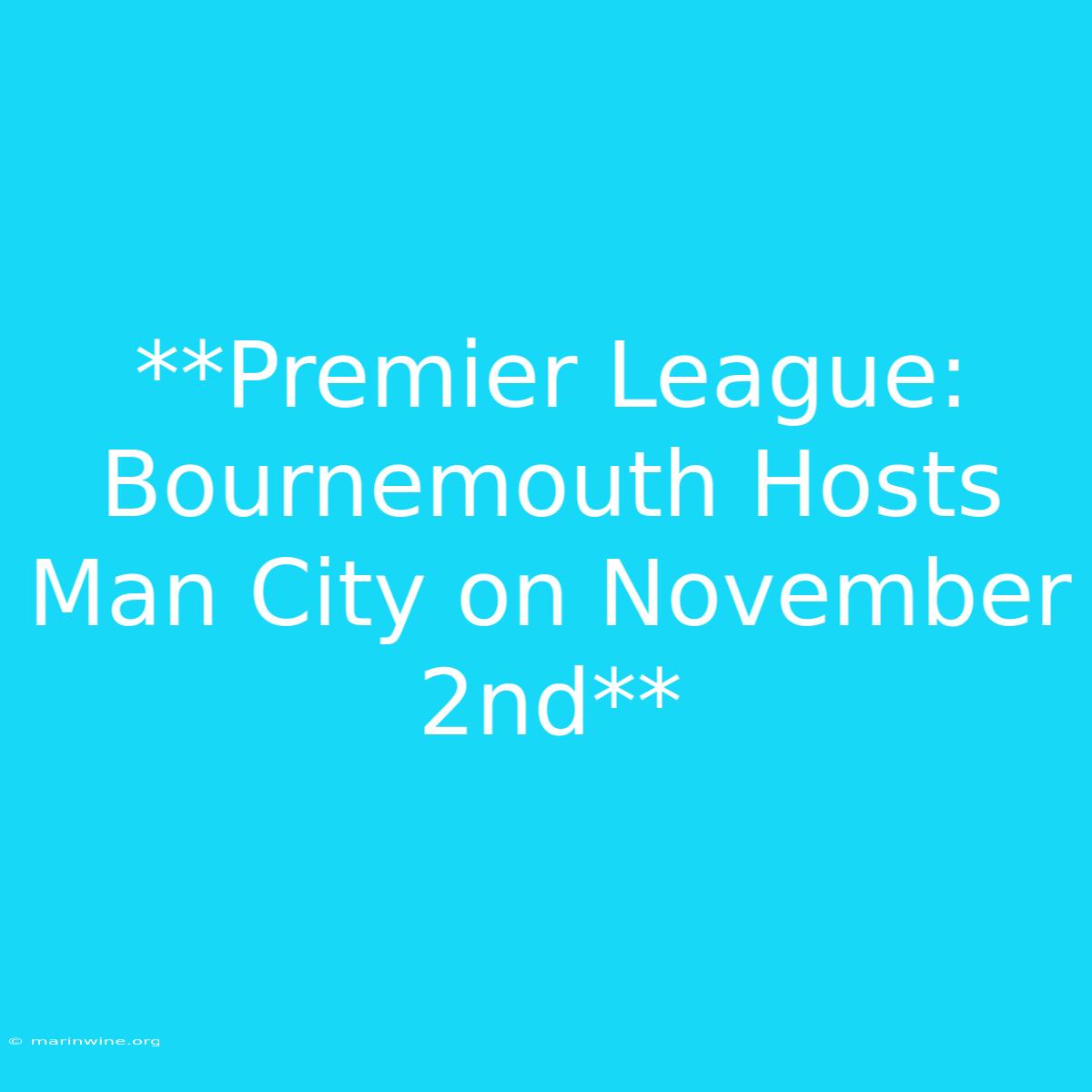 **Premier League: Bournemouth Hosts Man City On November 2nd**