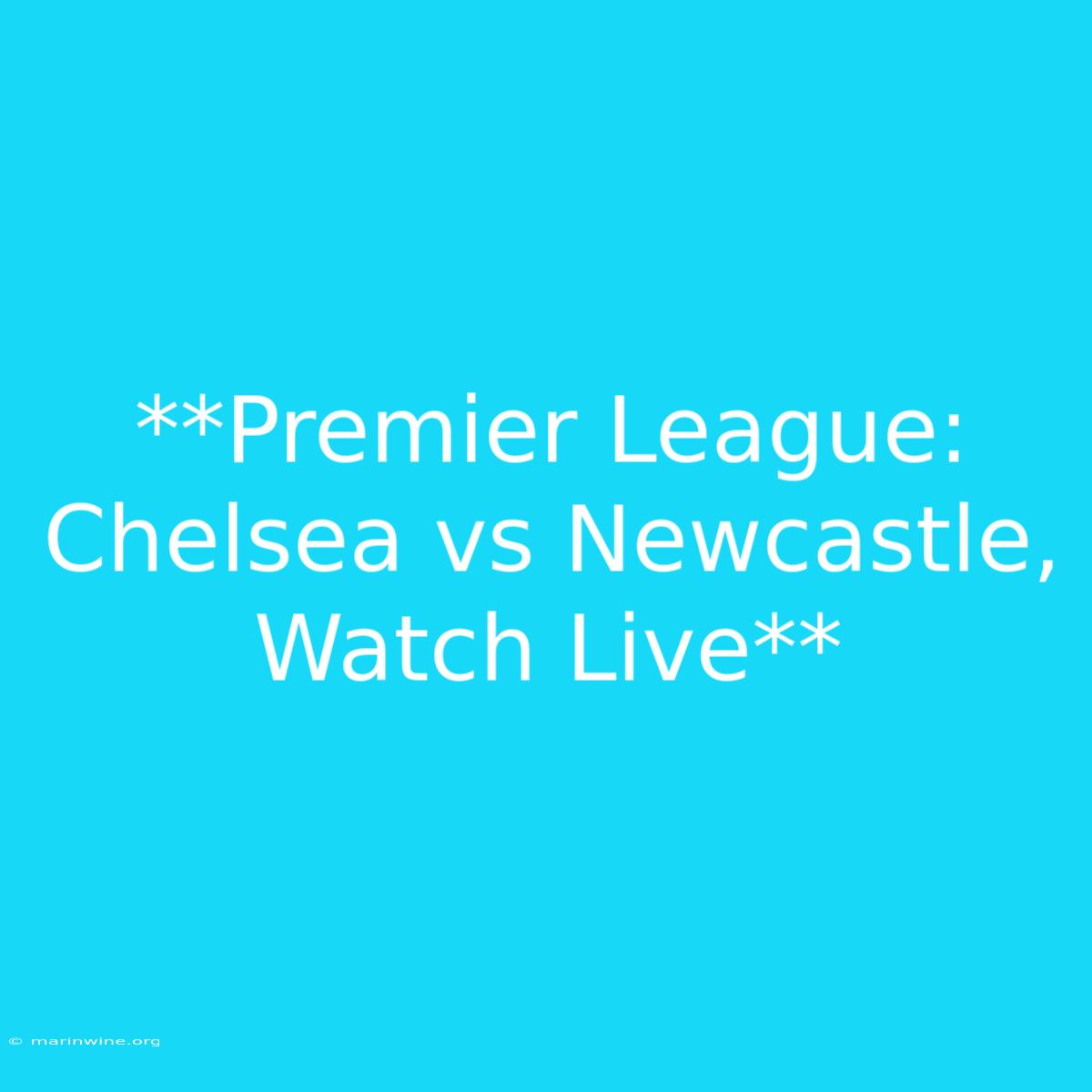 **Premier League: Chelsea Vs Newcastle, Watch Live**