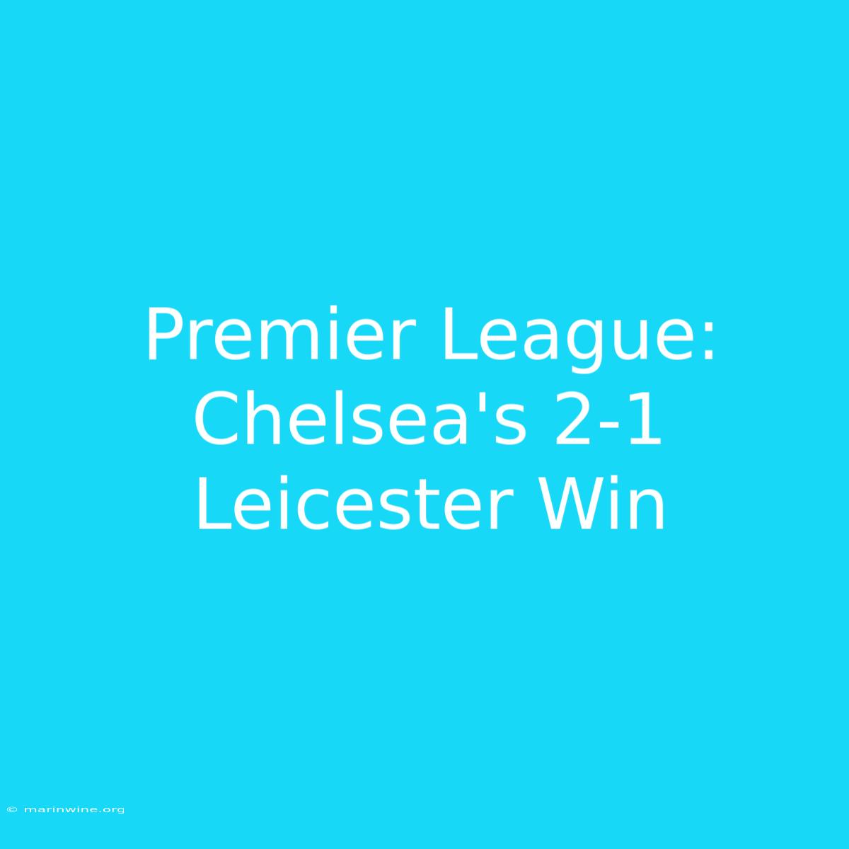 Premier League: Chelsea's 2-1 Leicester Win