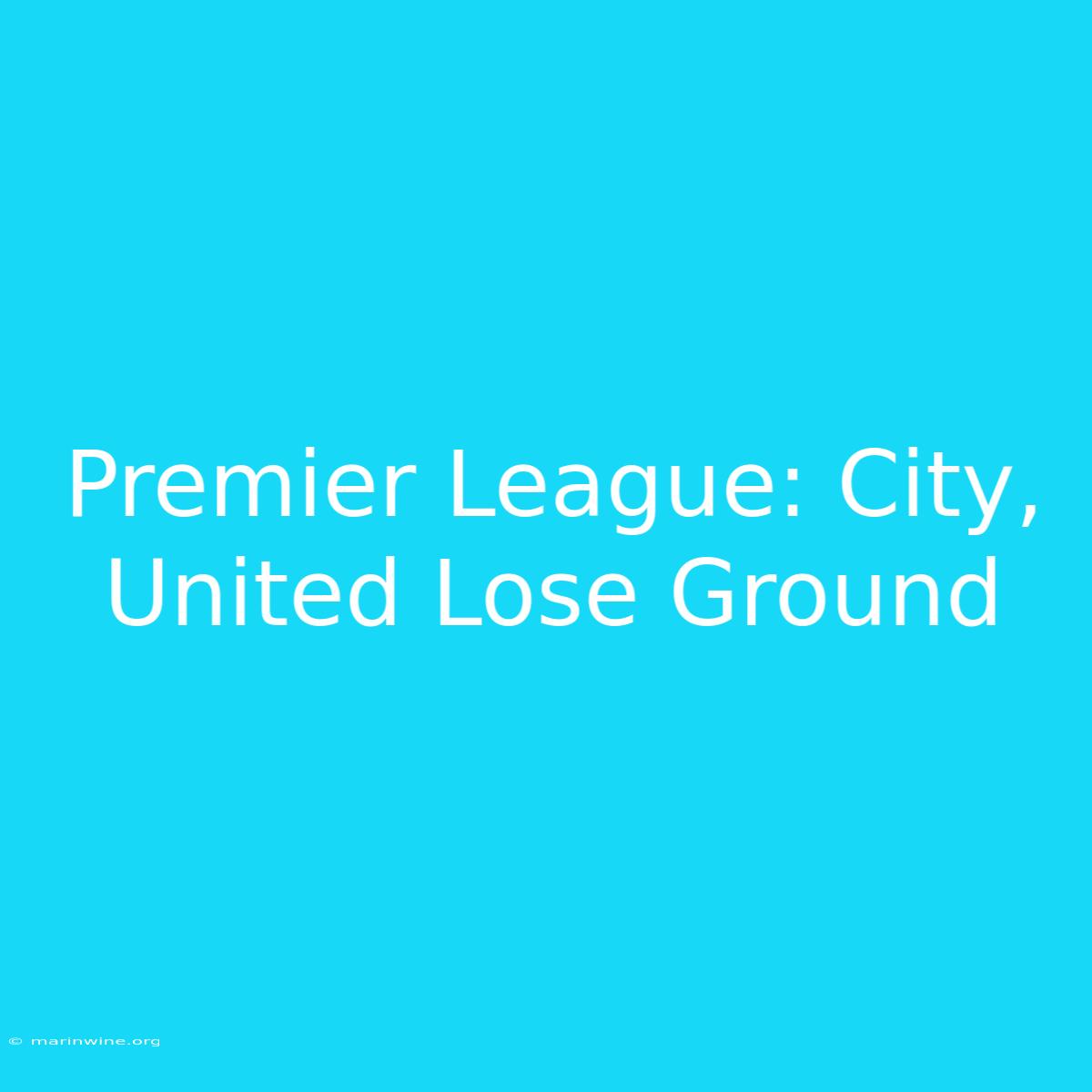 Premier League: City, United Lose Ground