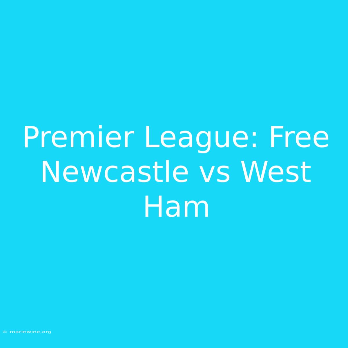 Premier League: Free Newcastle Vs West Ham