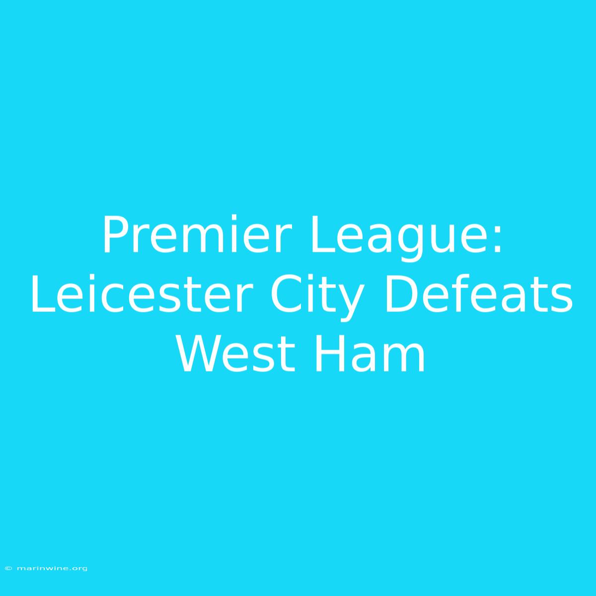 Premier League: Leicester City Defeats West Ham