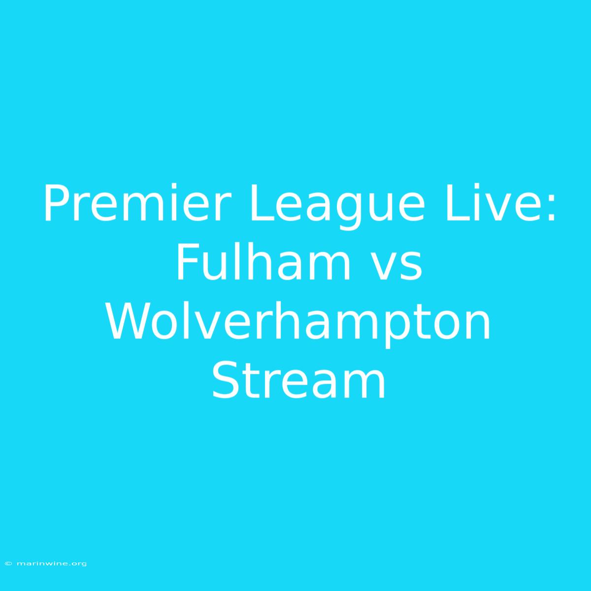 Premier League Live: Fulham Vs Wolverhampton Stream