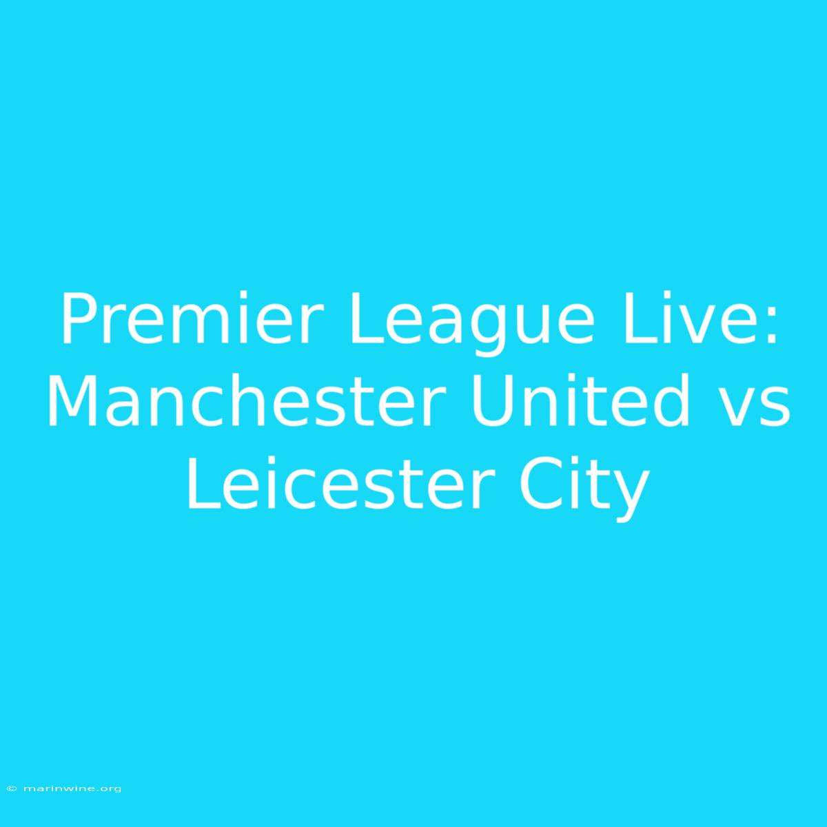 Premier League Live: Manchester United Vs Leicester City 