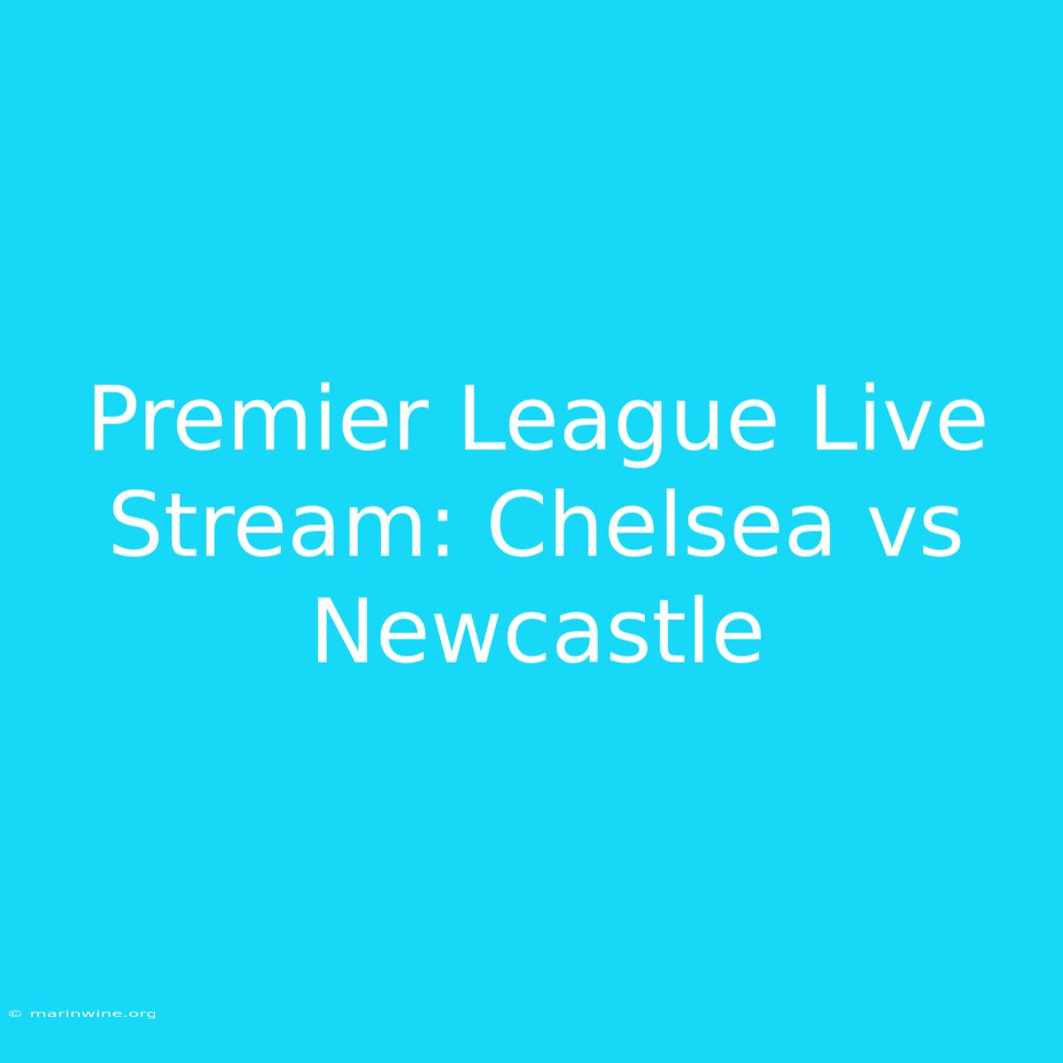 Premier League Live Stream: Chelsea Vs Newcastle  