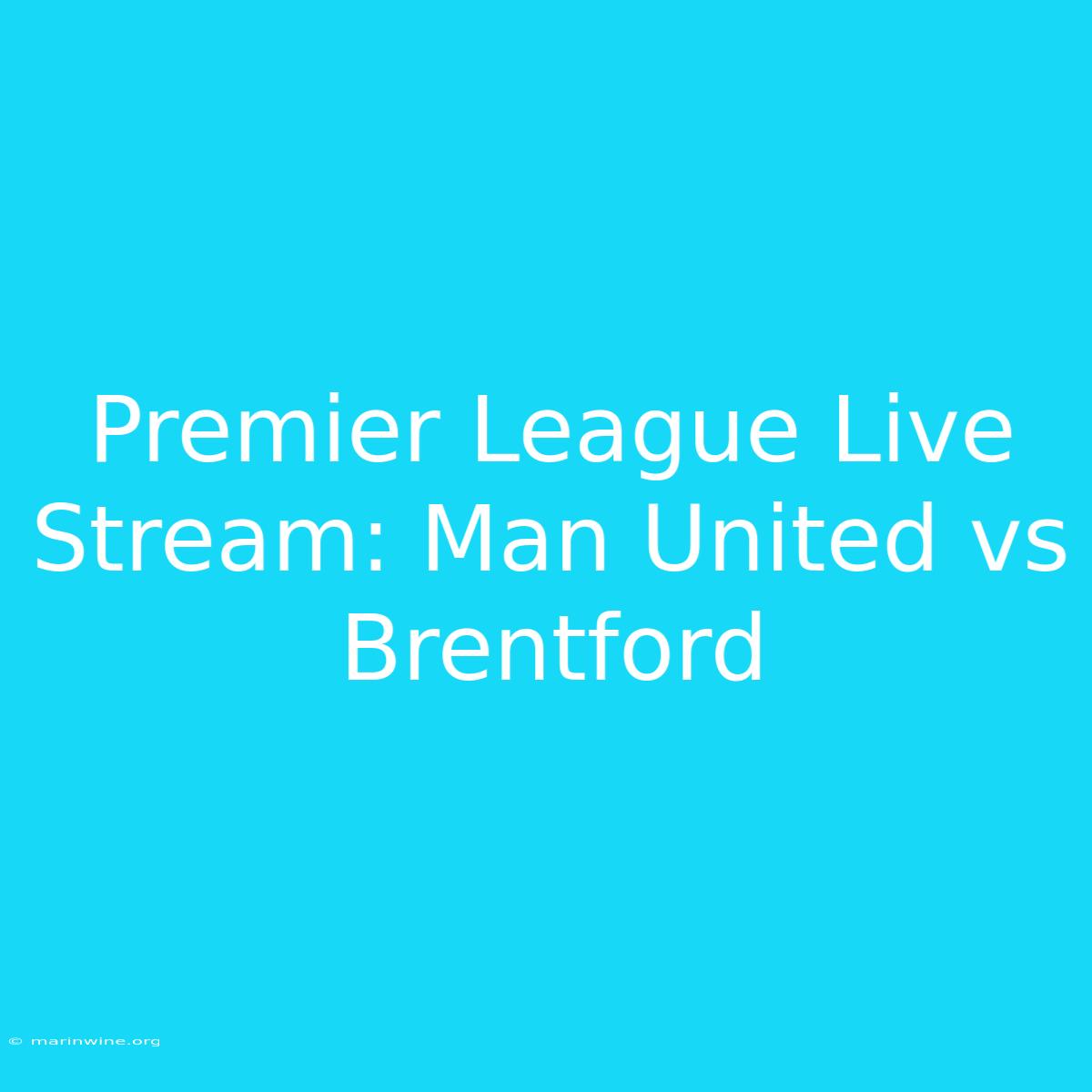 Premier League Live Stream: Man United Vs Brentford 