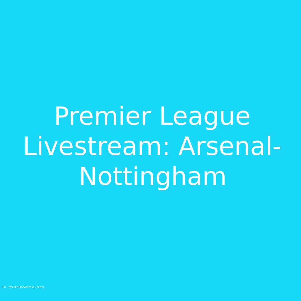 Premier League Livestream: Arsenal-Nottingham