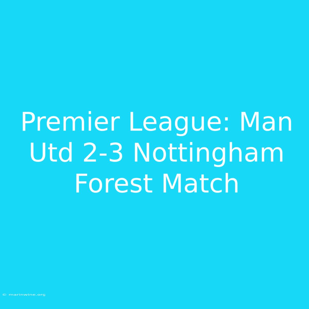 Premier League: Man Utd 2-3 Nottingham Forest Match