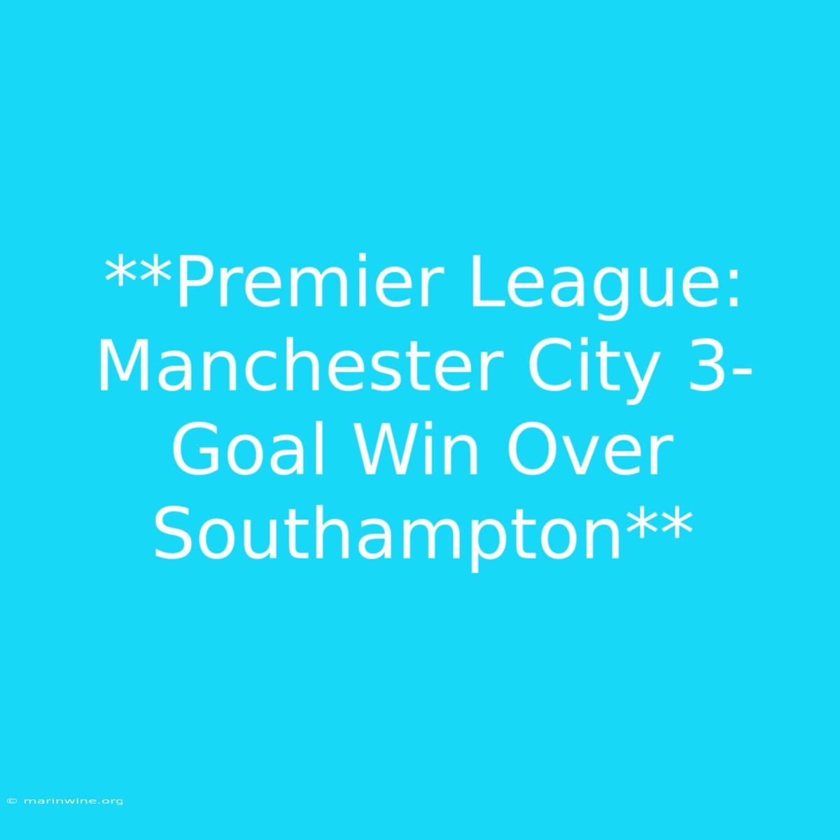 **Premier League: Manchester City 3-Goal Win Over Southampton** 