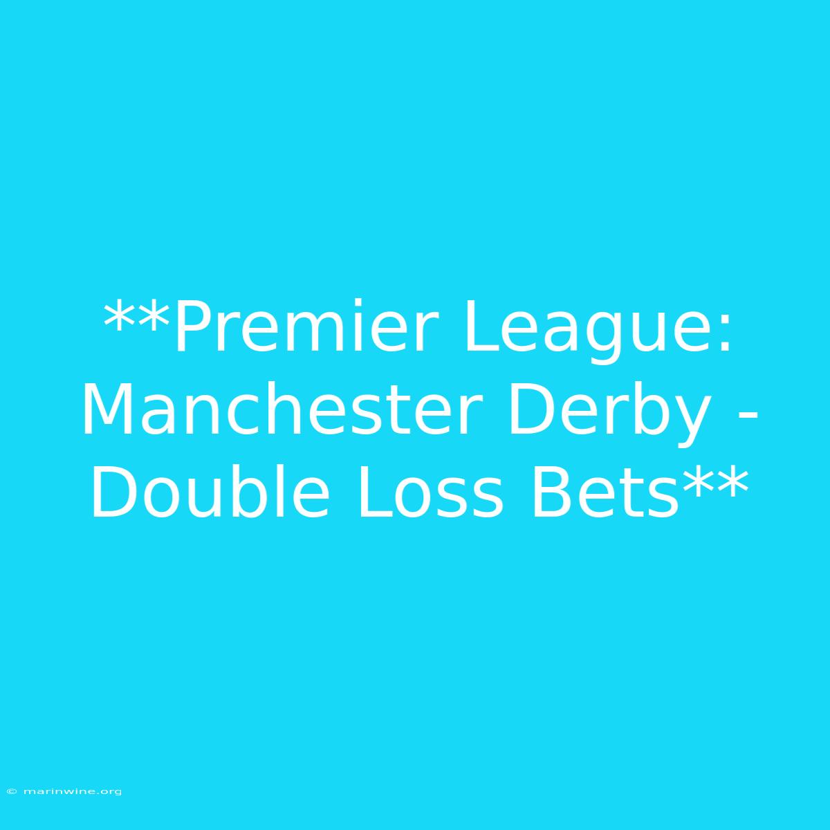 **Premier League: Manchester Derby - Double Loss Bets** 