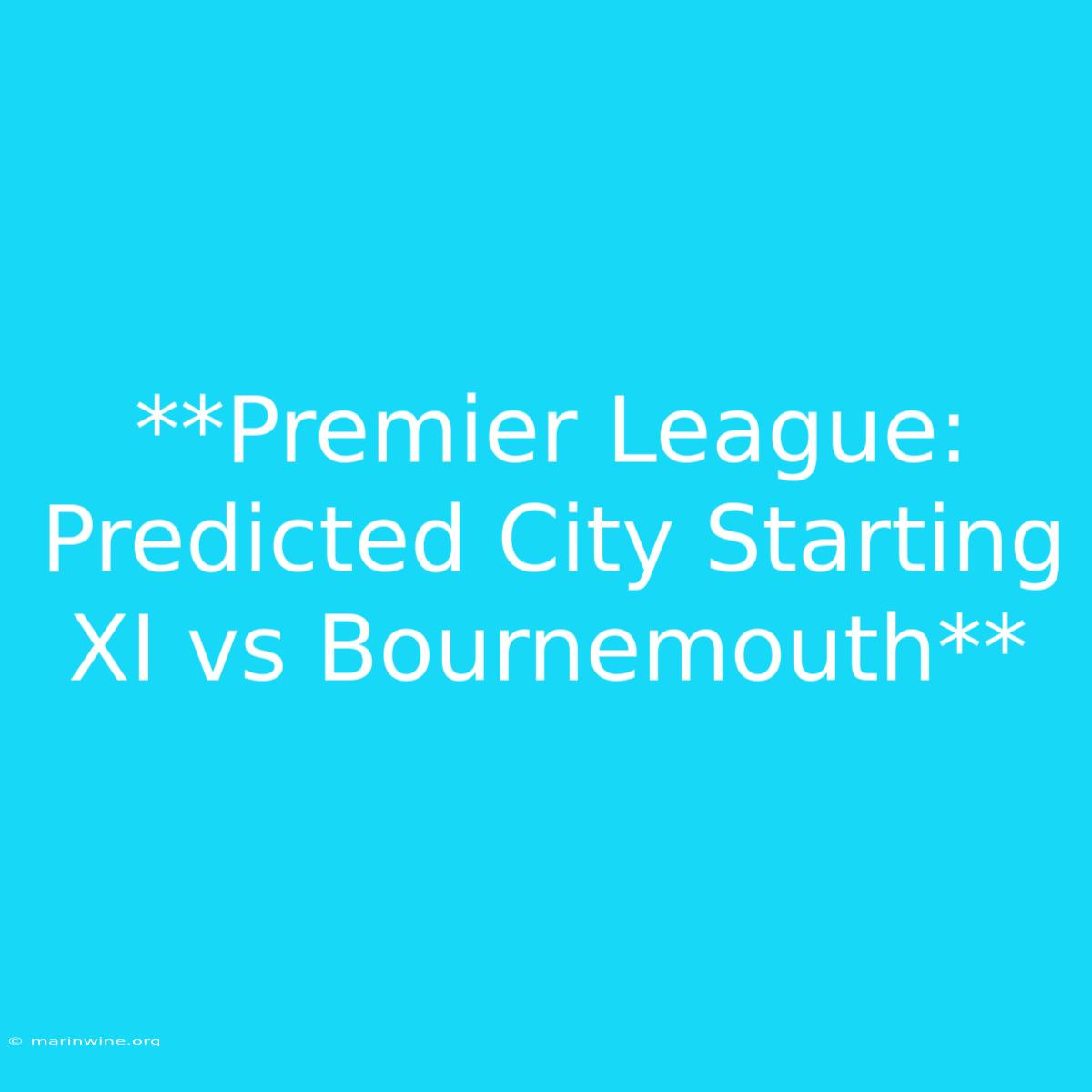 **Premier League: Predicted City Starting XI Vs Bournemouth**