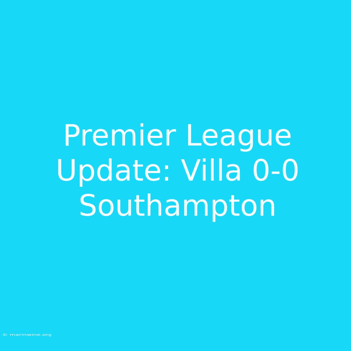 Premier League Update: Villa 0-0 Southampton