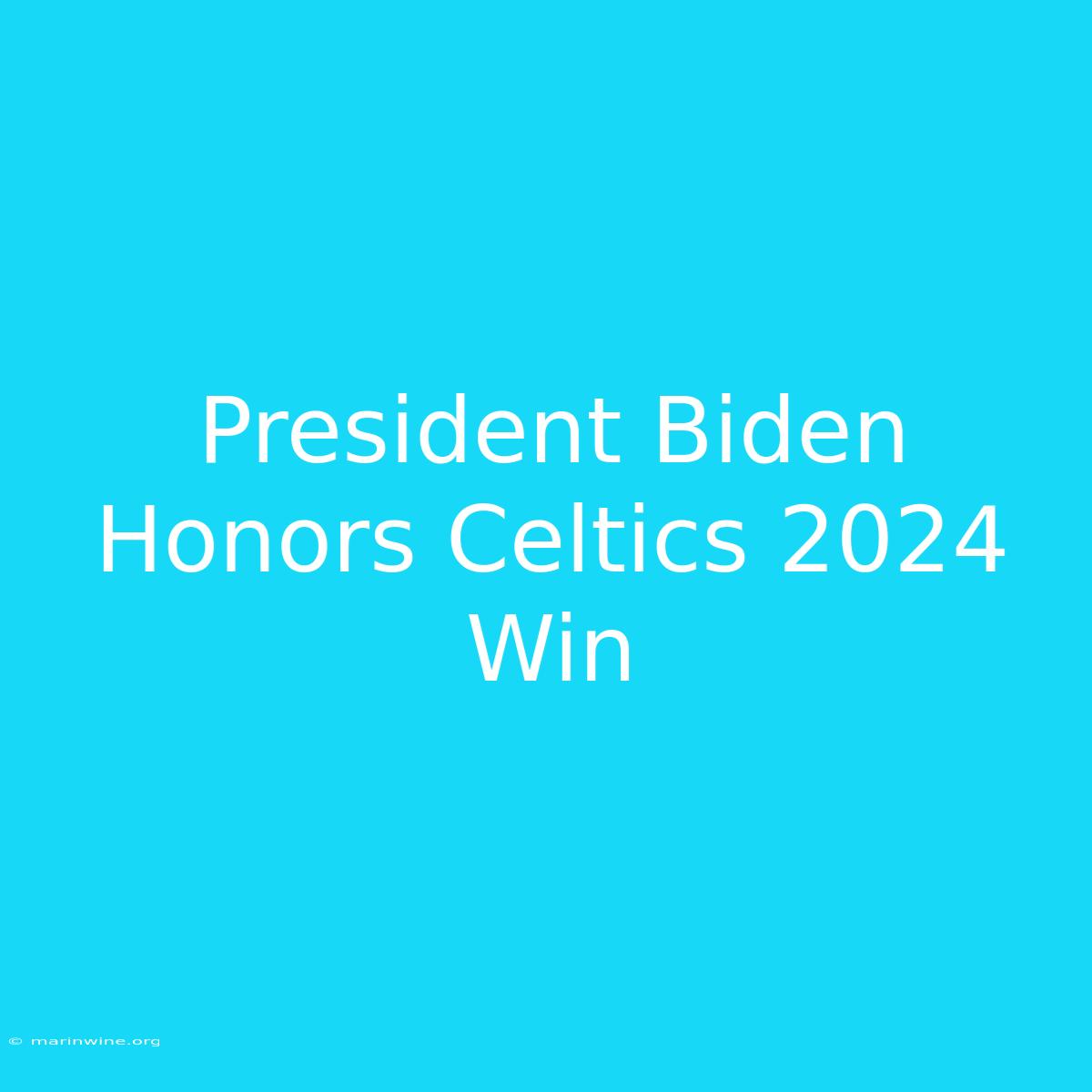 President Biden Honors Celtics 2024 Win