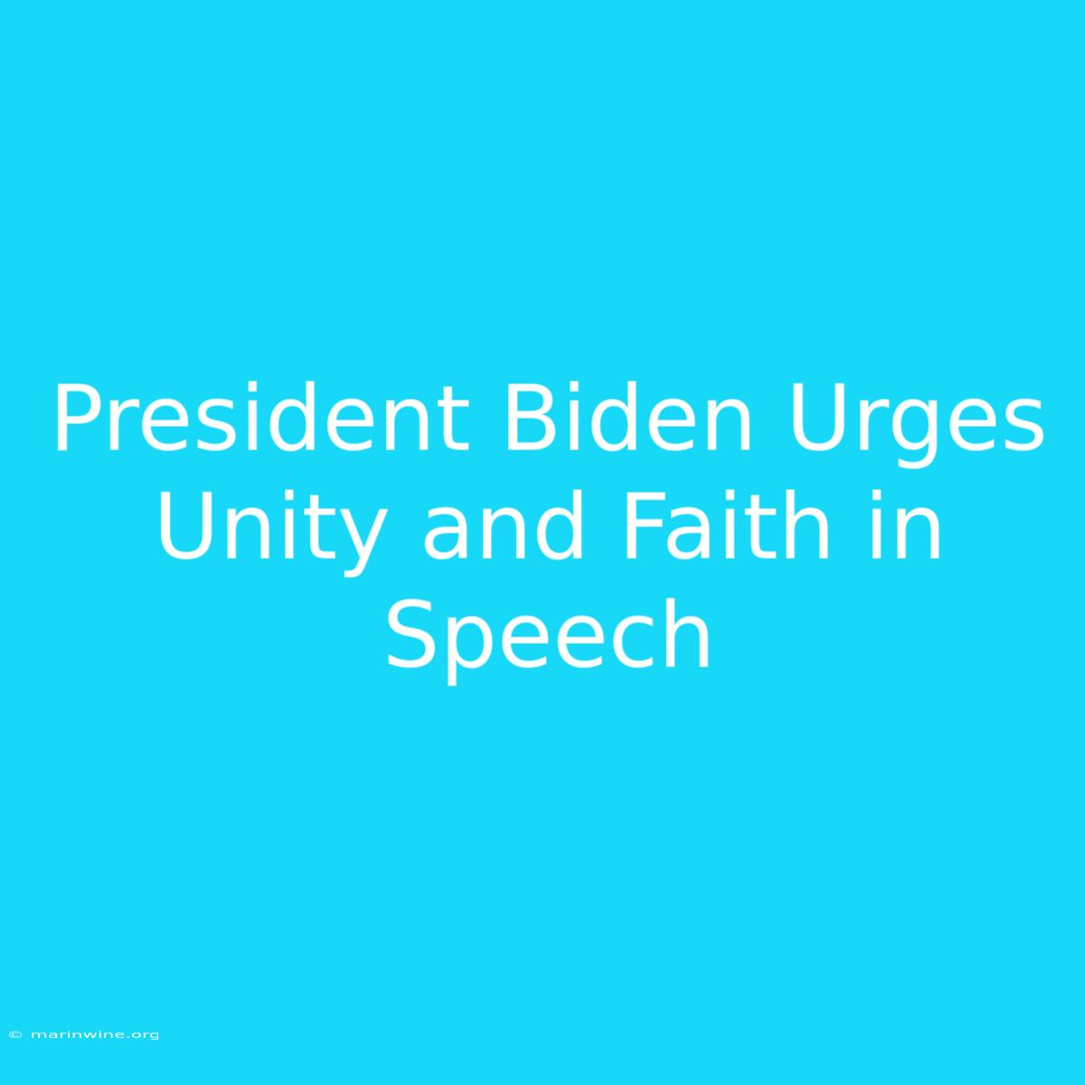 President Biden Urges Unity And Faith In Speech