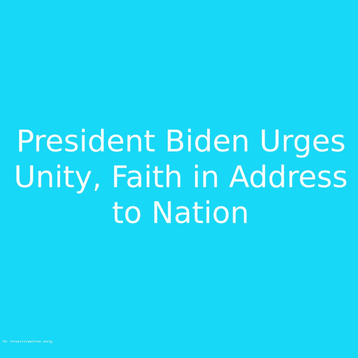 President Biden Urges Unity, Faith In Address To Nation