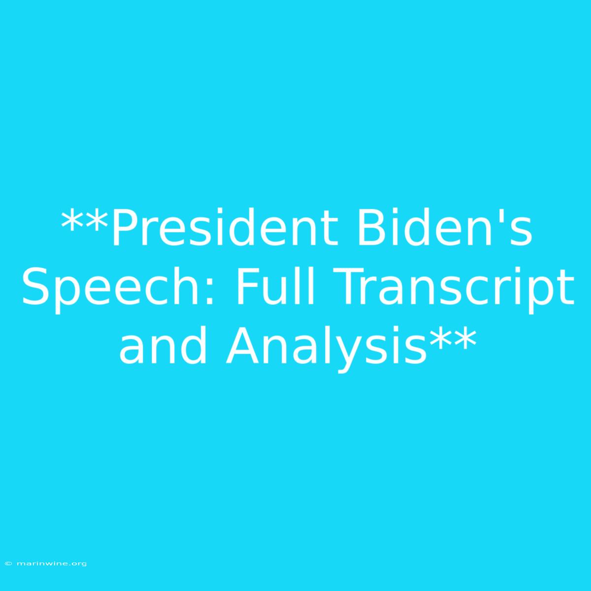 **President Biden's Speech: Full Transcript And Analysis**