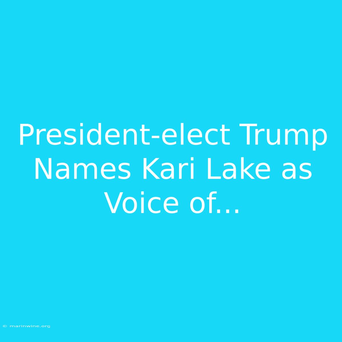 President-elect Trump Names Kari Lake As Voice Of...