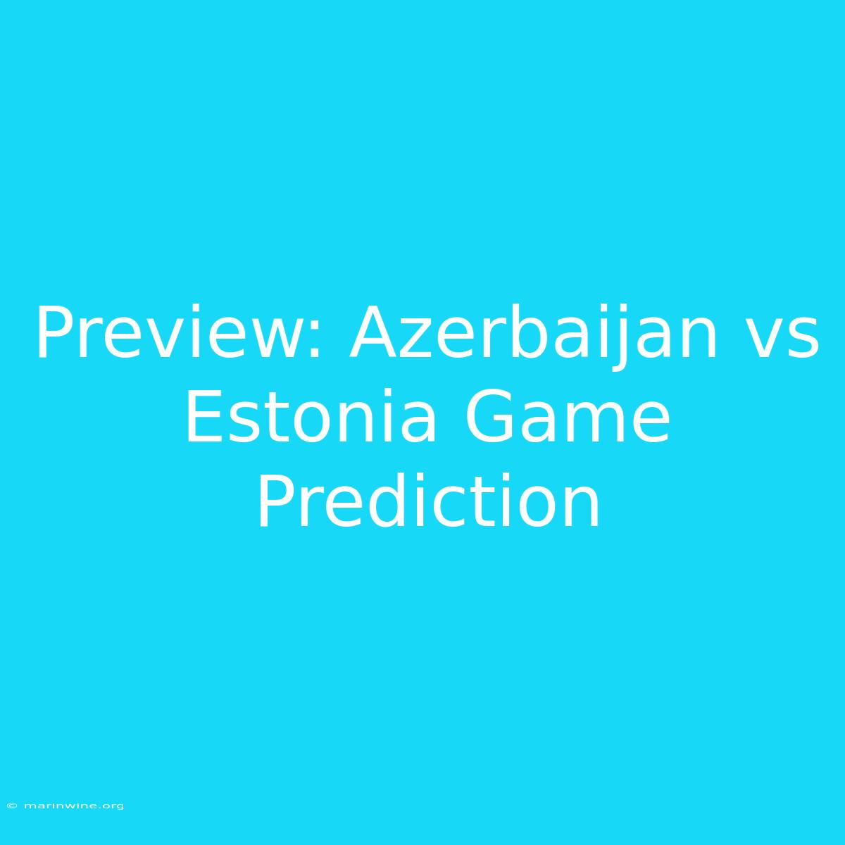 Preview: Azerbaijan Vs Estonia Game Prediction