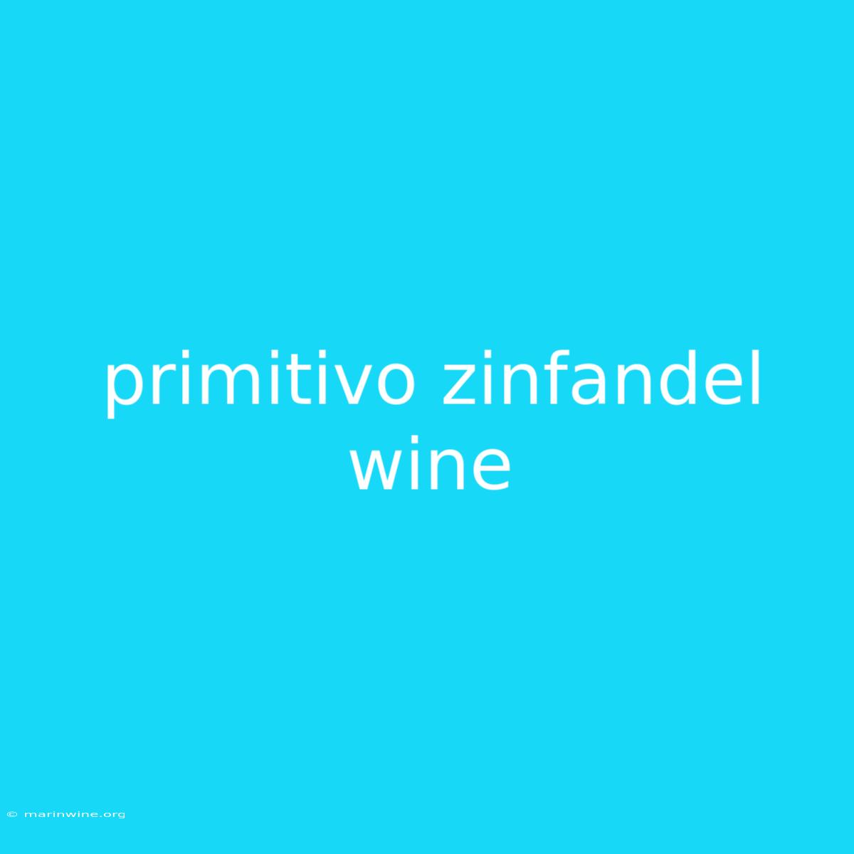 Primitivo Zinfandel Wine