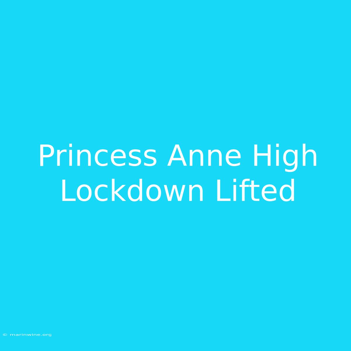 Princess Anne High Lockdown Lifted