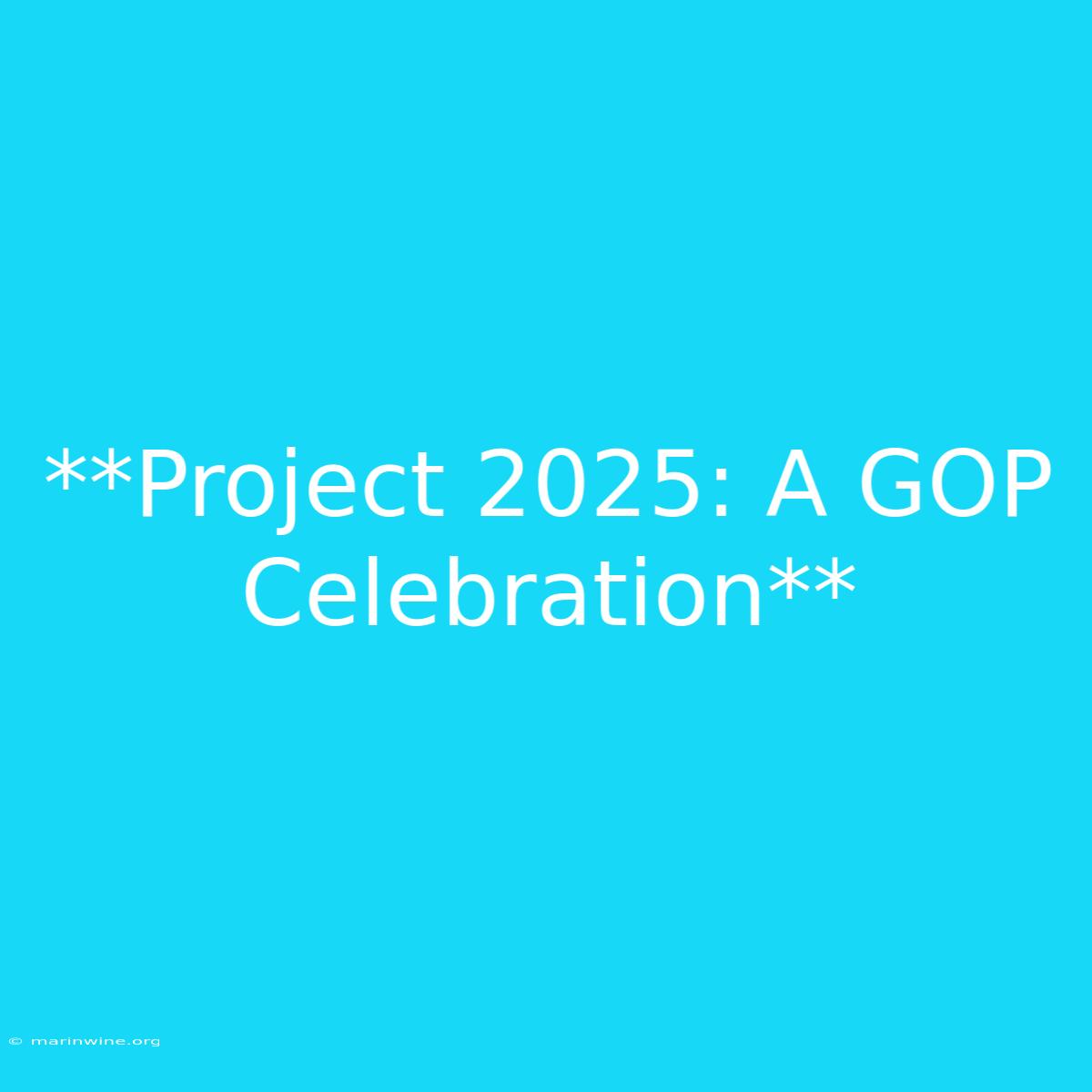 **Project 2025: A GOP Celebration**