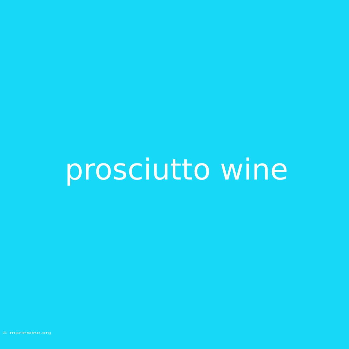 Prosciutto Wine