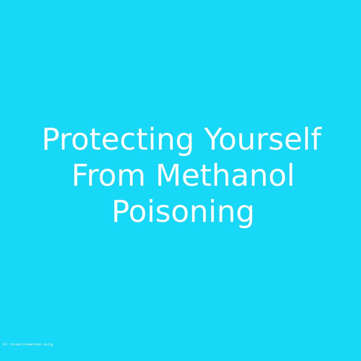 Protecting Yourself From Methanol Poisoning