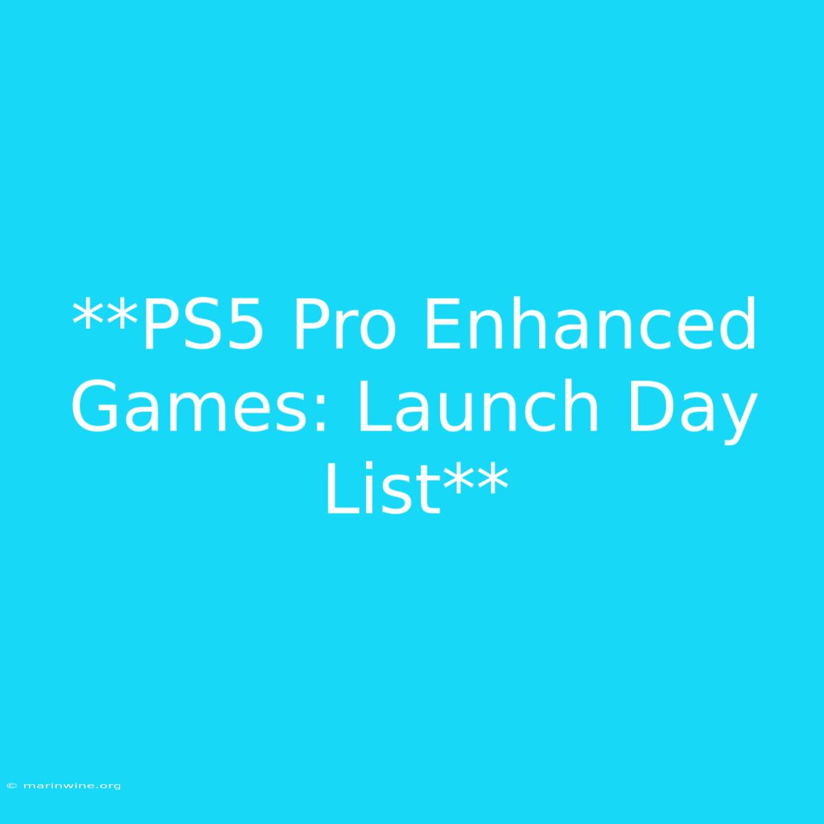 **PS5 Pro Enhanced Games: Launch Day List**