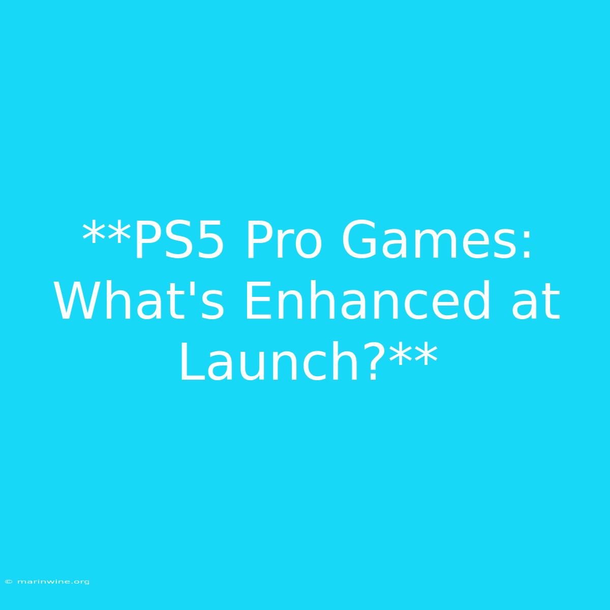 **PS5 Pro Games: What's Enhanced At Launch?** 