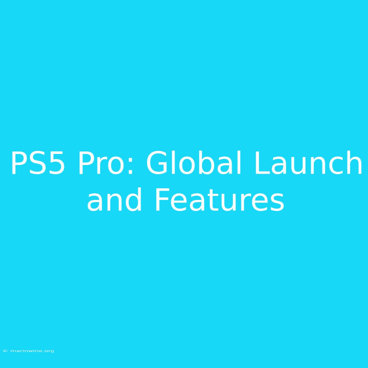 PS5 Pro: Global Launch And Features 